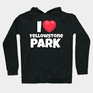 I love Yellowstone Park Hoodie